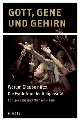 Gott, Gene und Gehirn von Rüdiger Vaas & Dr. Michael Blume bei Hirzel (3. Aufl. 2012)